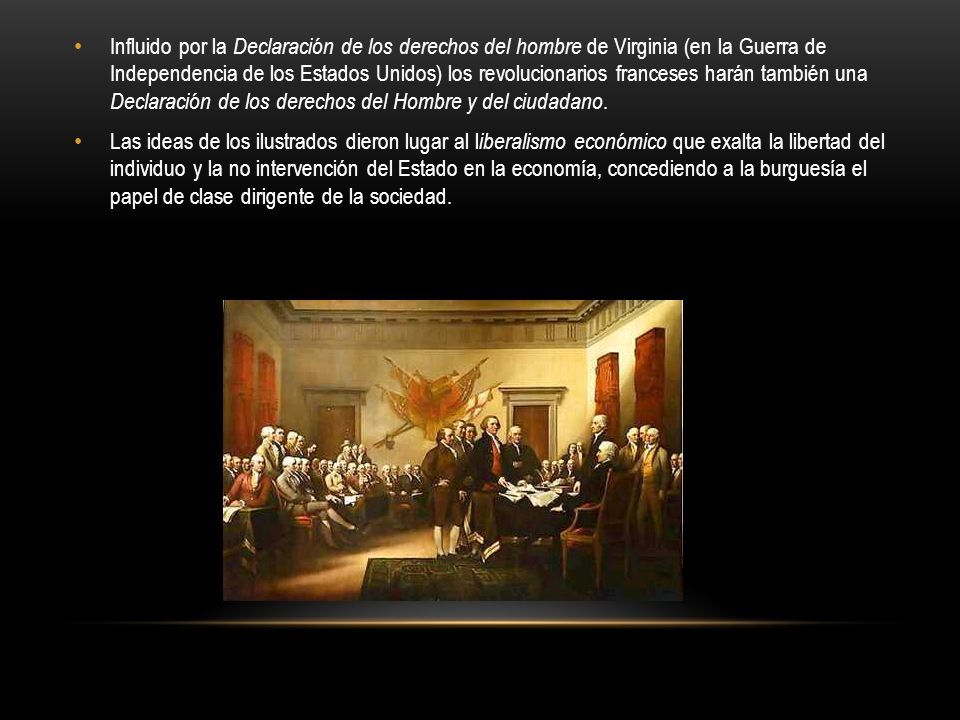 Influido por la Declaración de los derechos del hombre de Virginia (en la Guerra de Independencia de los Estados Unidos) los revolucionarios franceses harán también una Declaración de los derechos del Hombre y del ciudadano.