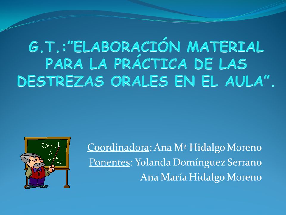 G.T.: ELABORACIÓN MATERIAL PARA LA PRÁCTICA DE LAS DESTREZAS ORALES EN EL AULA .