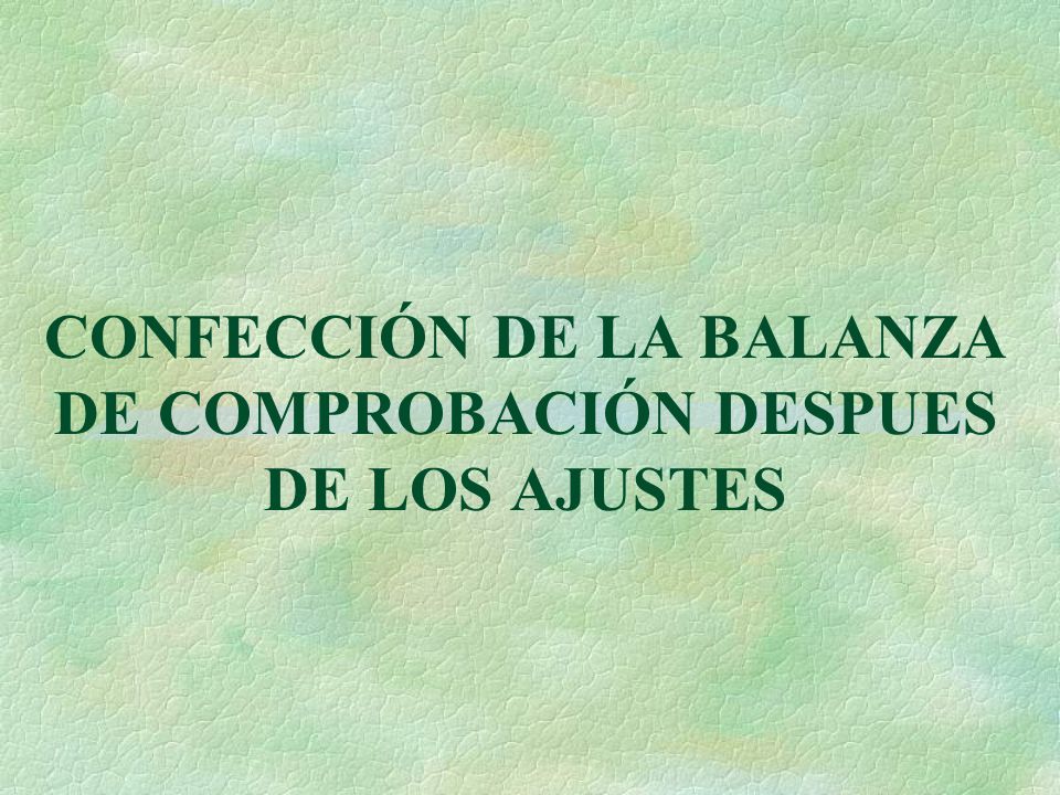 CONFECCIÓN DE LA BALANZA DE COMPROBACIÓN DESPUES DE LOS AJUSTES