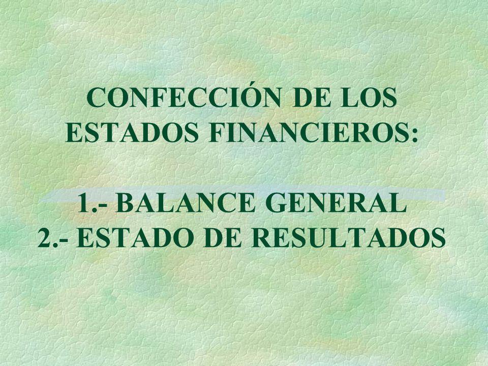CONFECCIÓN DE LOS ESTADOS FINANCIEROS: 1. - BALANCE GENERAL 2