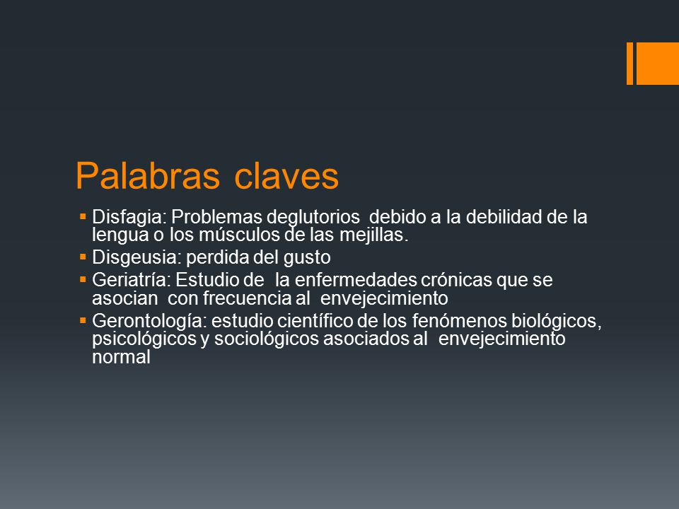 Palabras claves Disfagia: Problemas deglutorios debido a la debilidad de la lengua o los músculos de las mejillas.