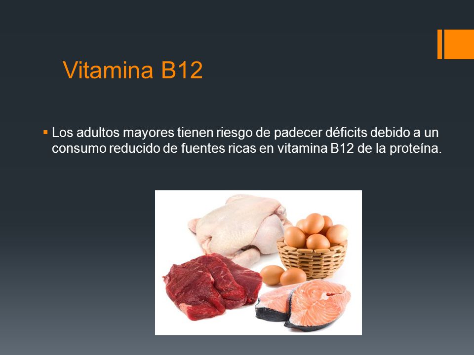 Vitamina B12 Los adultos mayores tienen riesgo de padecer déficits debido a un consumo reducido de fuentes ricas en vitamina B12 de la proteína.