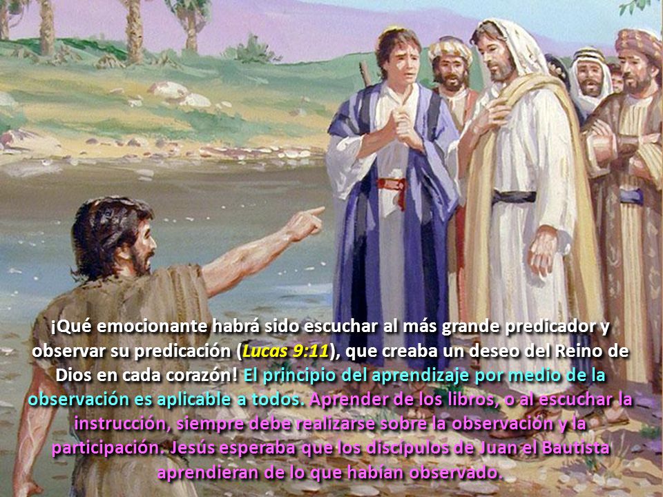 ¡Qué emocionante habrá sido escuchar al más grande predicador y observar su predicación (Lucas 9:11), que creaba un deseo del Reino de Dios en cada corazón.