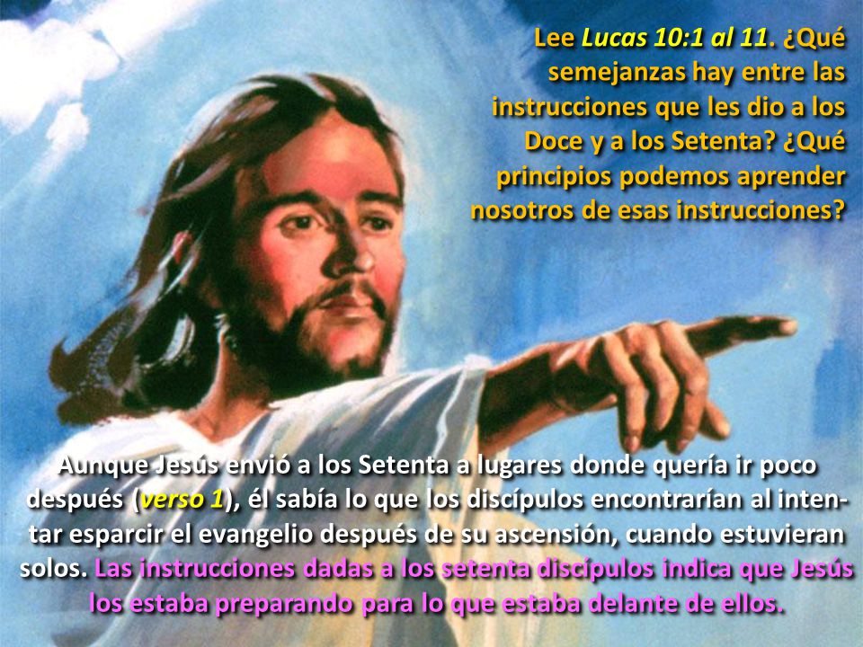 Lee Lucas 10:1 al 11. ¿Qué semejanzas hay entre las instrucciones que les dio a los Doce y a los Setenta ¿Qué principios podemos aprender nosotros de esas instrucciones