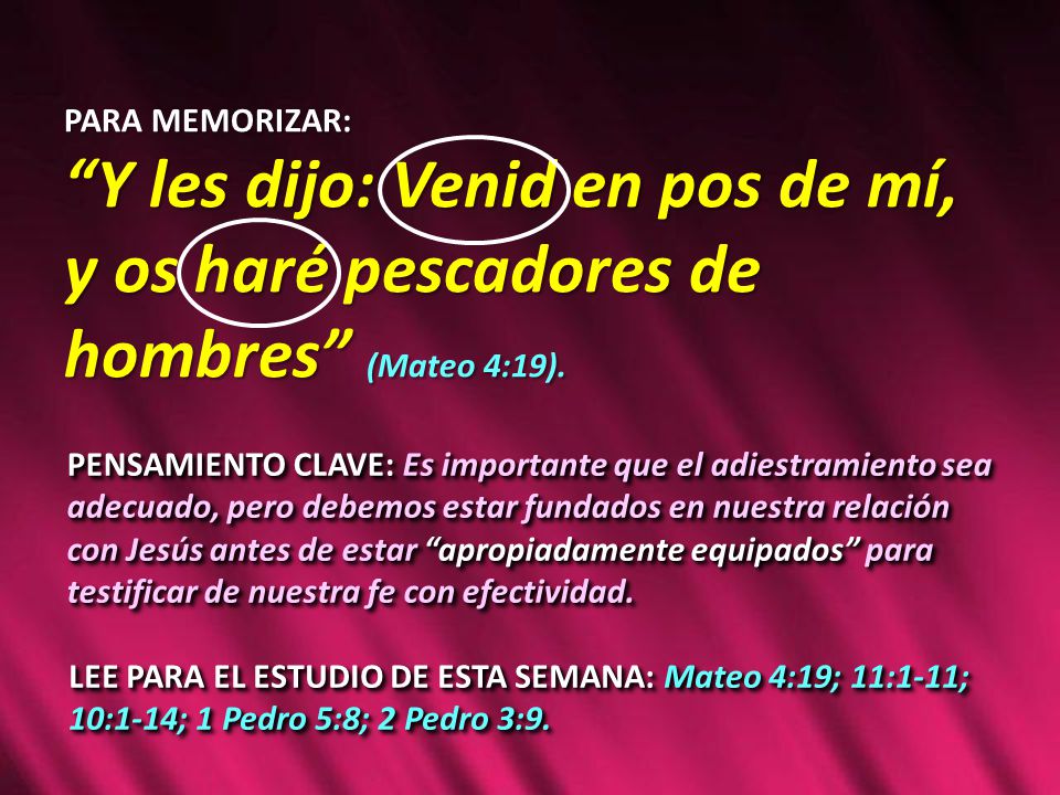 PARA MEMORIZAR: Y les dijo: Venid en pos de mí, y os haré pescadores de hombres (Mateo 4:19).