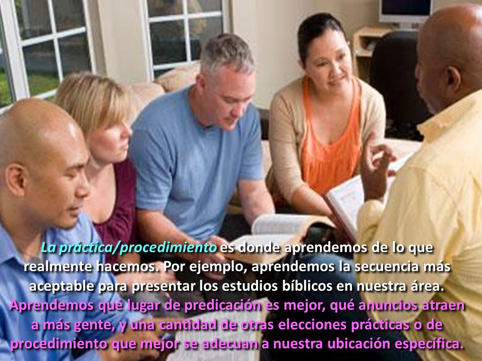 La práctica/procedimiento es donde aprendemos de lo que realmente hacemos.