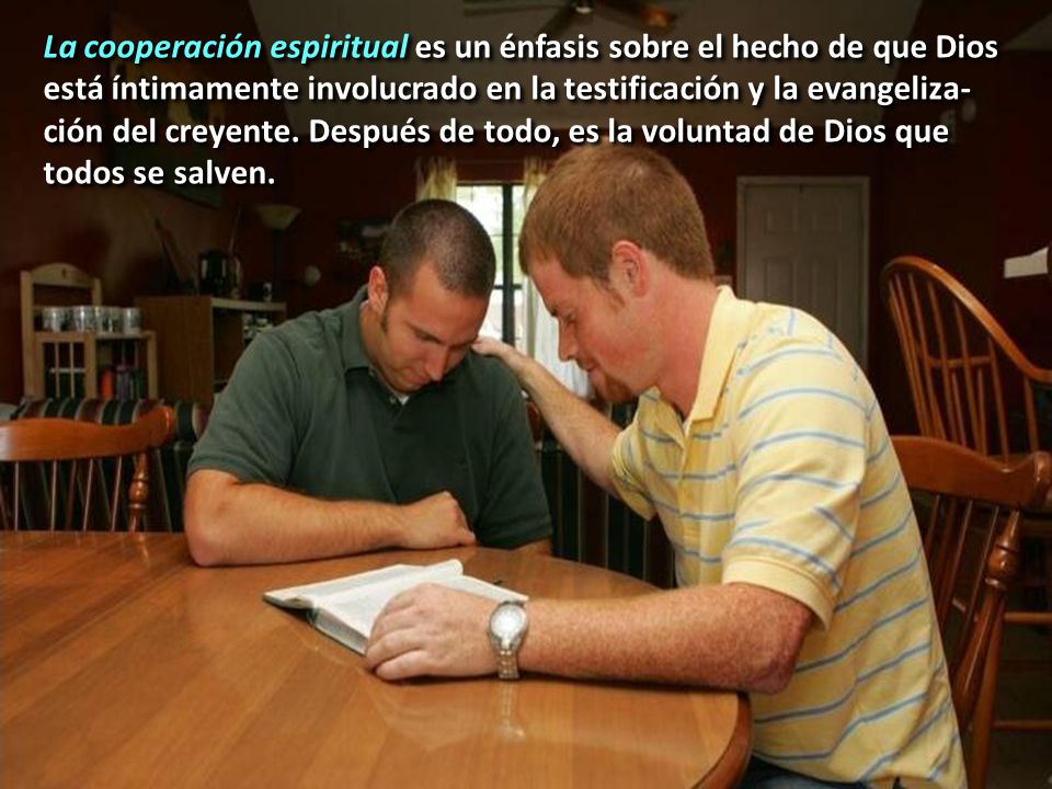 La cooperación espiritual es un énfasis sobre el hecho de que Dios está íntimamente involucrado en la testificación y la evangeliza-ción del creyente.