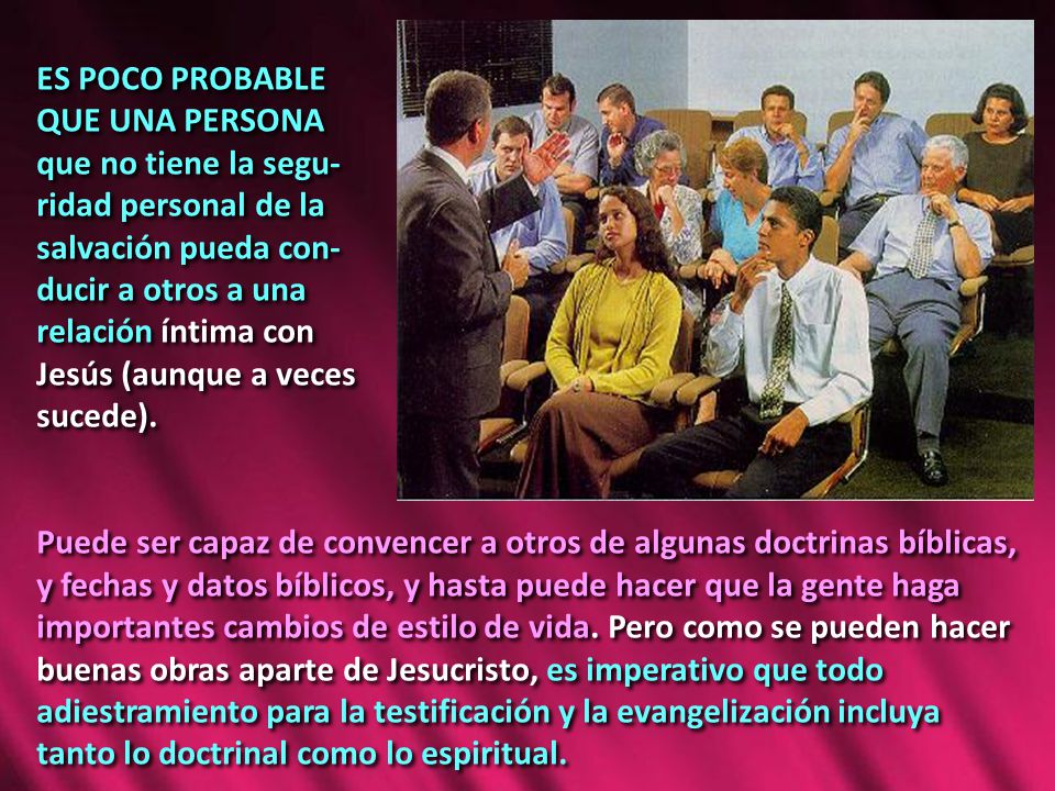 ES POCO PROBABLE QUE UNA PERSONA. que no tiene la segu- ridad personal de la. salvación pueda con-