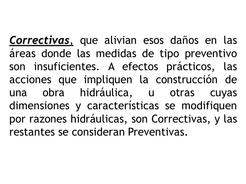 Correctivas, que alivian esos daños en las áreas donde las medidas de tipo preventivo son insuficientes.