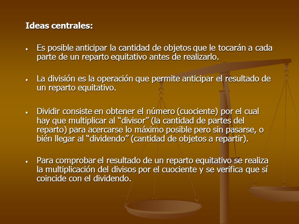 Ideas centrales: Es posible anticipar la cantidad de objetos que le tocarán a cada parte de un reparto equitativo antes de realizarlo.