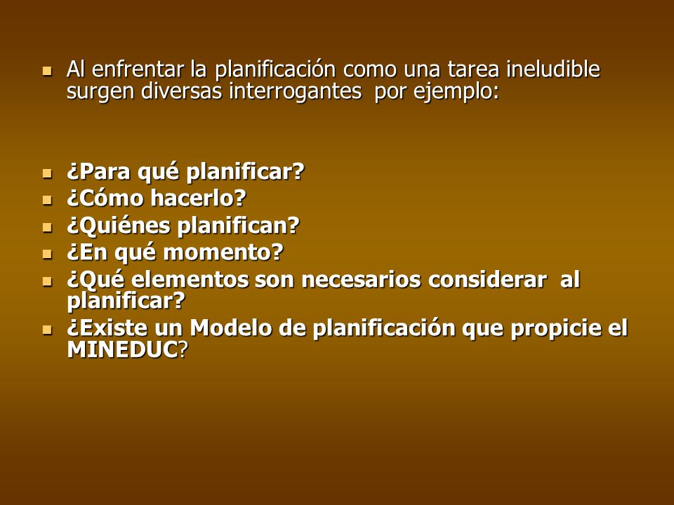 Al enfrentar la planificación como una tarea ineludible surgen diversas interrogantes por ejemplo:
