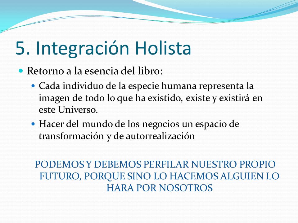 5. Integración Holista Retorno a la esencia del libro: