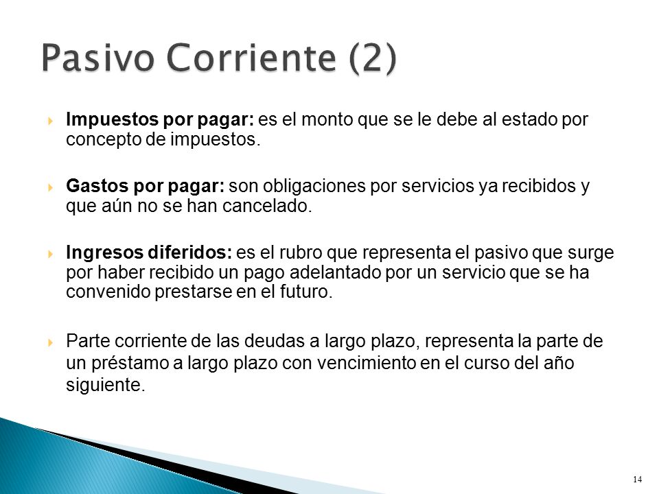 Pasivo Corriente (2) Impuestos por pagar: es el monto que se le debe al estado por concepto de impuestos.