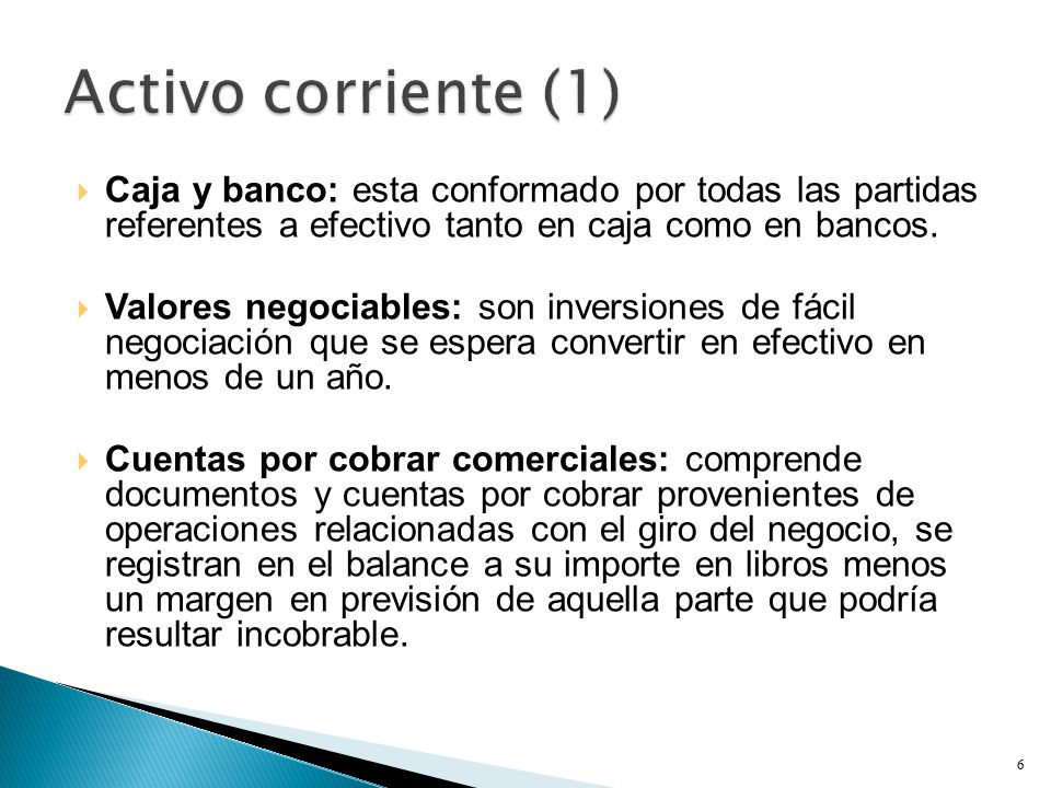 Activo corriente (1) Caja y banco: esta conformado por todas las partidas referentes a efectivo tanto en caja como en bancos.