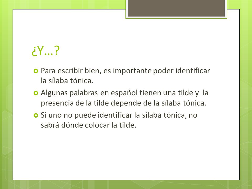 ¿Y… Para escribir bien, es importante poder identificar la sílaba tónica.