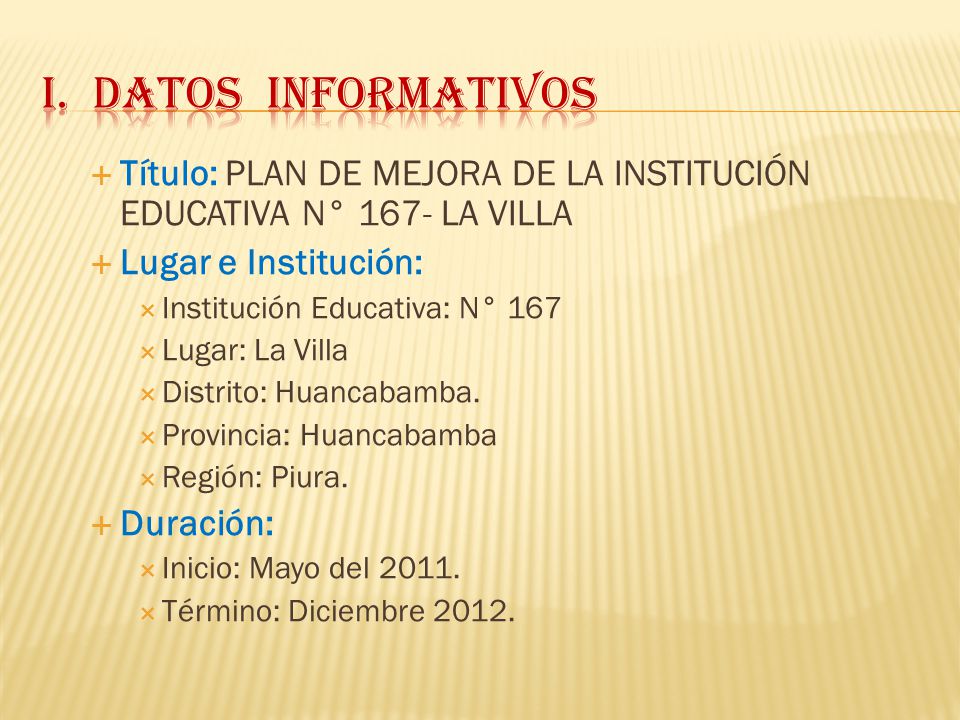 I. DATOS INFORMATIVOS Título: PLAN DE MEJORA DE LA INSTITUCIÓN EDUCATIVA N° 167- LA VILLA. Lugar e Institución: