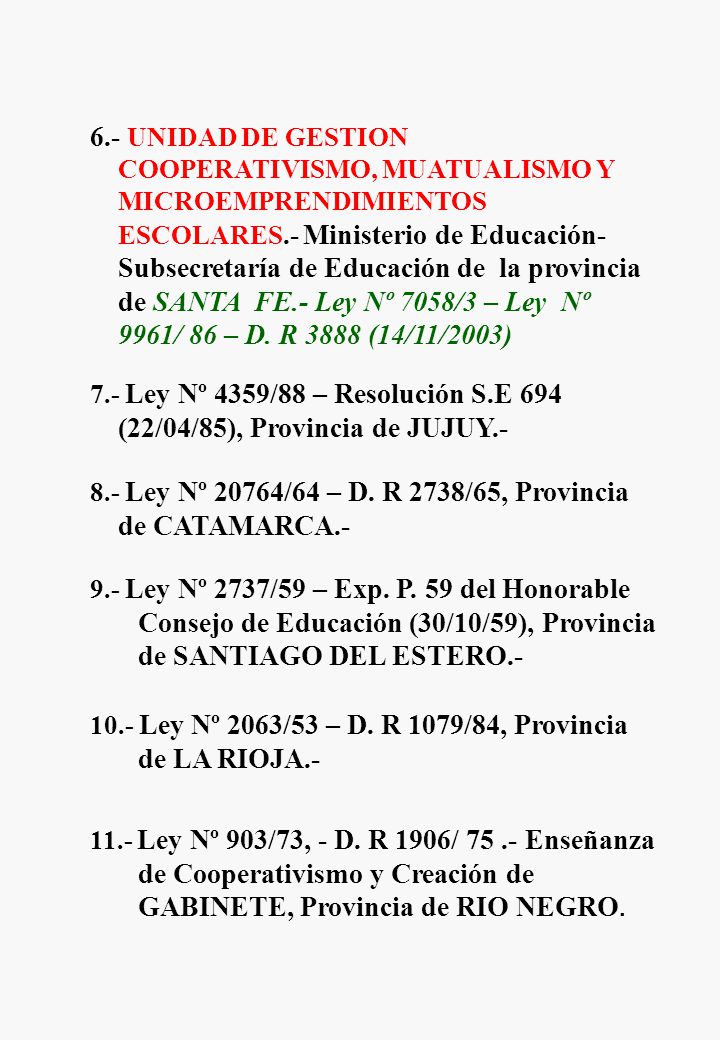6.- UNIDAD DE GESTION COOPERATIVISMO, MUATUALISMO Y MICROEMPRENDIMIENTOS ESCOLARES.- Ministerio de Educación-Subsecretaría de Educación de la provincia de SANTA FE.- Ley Nº 7058/3 – Ley Nº 9961/ 86 – D. R 3888 (14/11/2003)