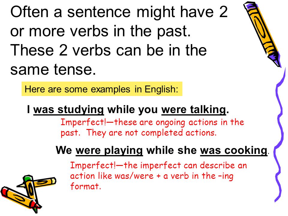 Often a sentence might have 2 or more verbs in the past