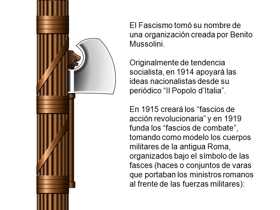 El Fascismo tomó su nombre de una organización creada por Benito Mussolini.