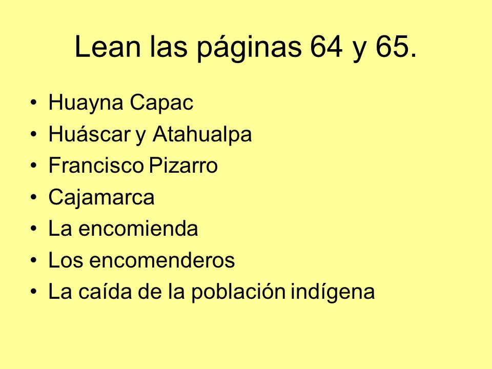 Lean las páginas 64 y 65. Huayna Capac Huáscar y Atahualpa