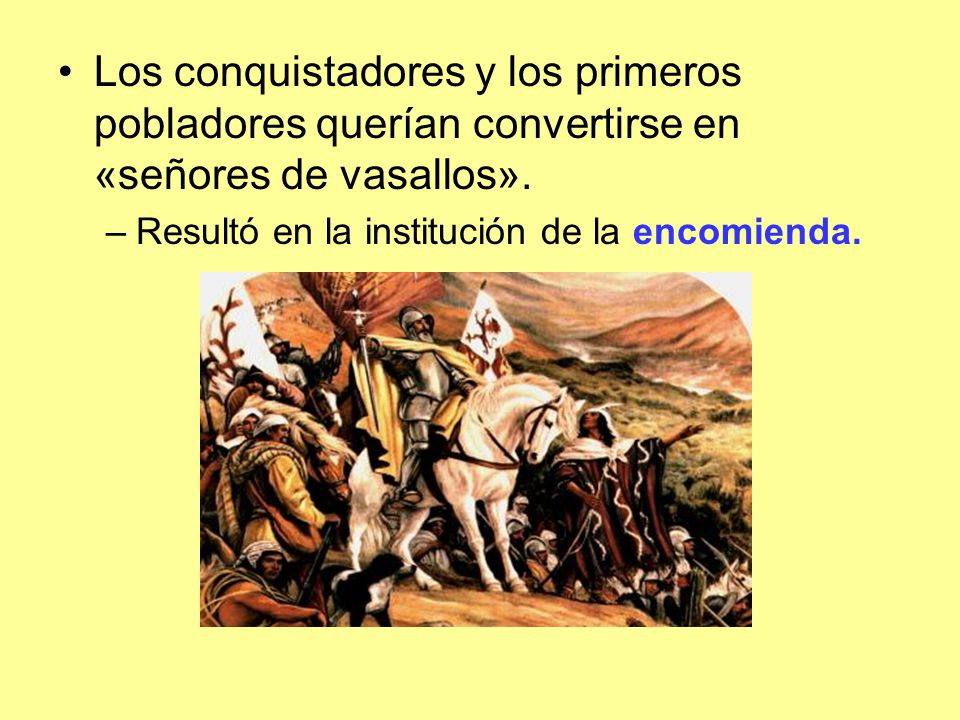 Los conquistadores y los primeros pobladores querían convertirse en «señores de vasallos».