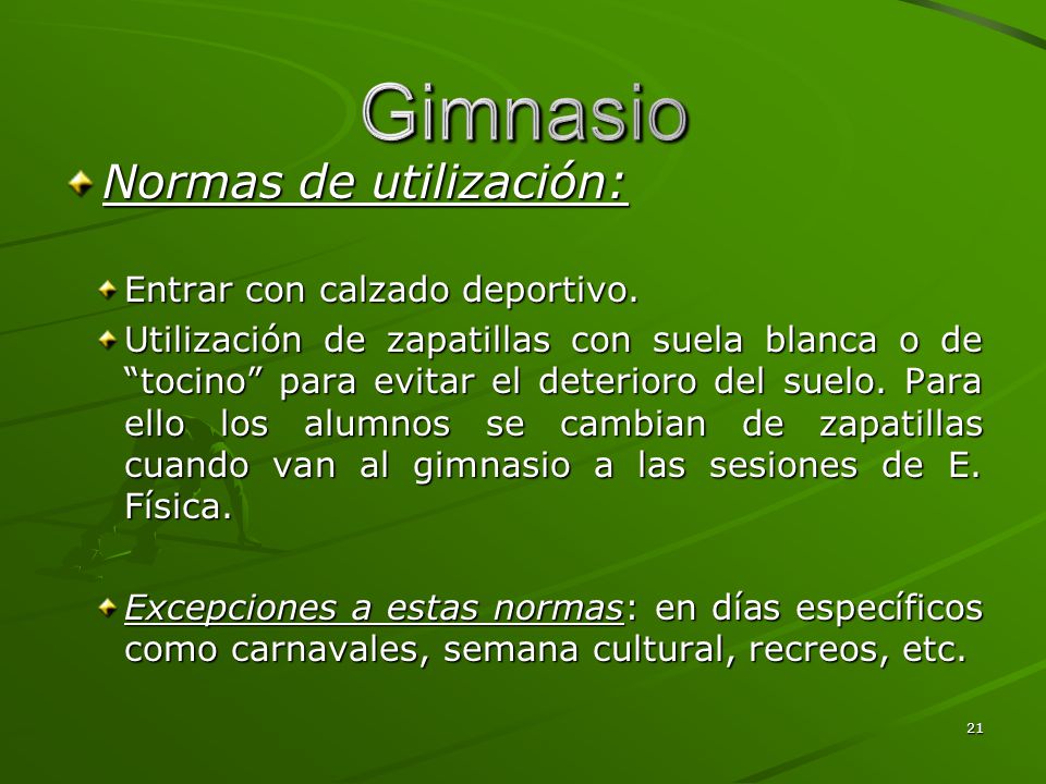 Gimnasio Normas de utilización: Entrar con calzado deportivo.
