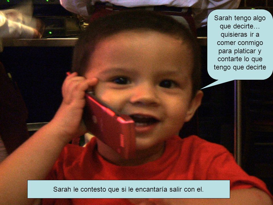 Sarah le contesto que si le encantaría salir con el.