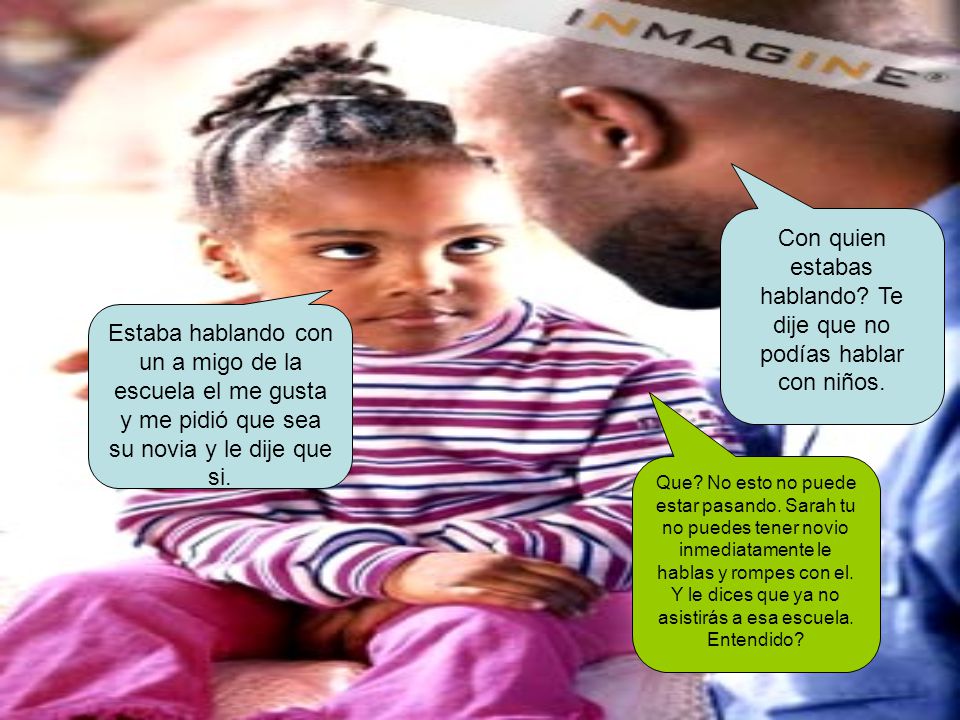 Con quien estabas hablando Te dije que no podías hablar con niños.