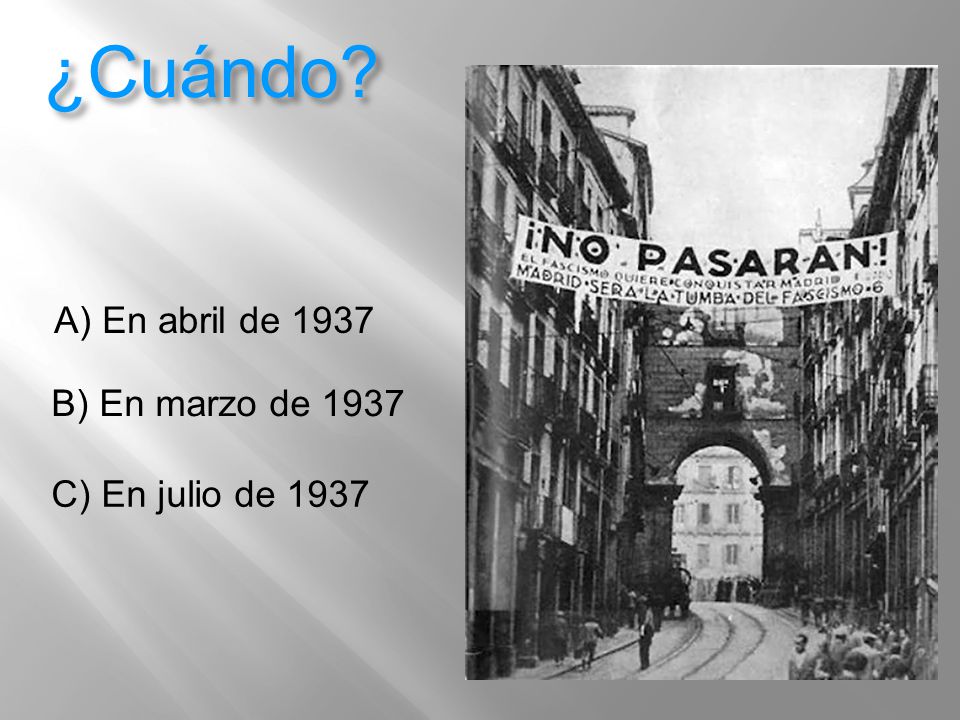 ¿Cuándo A) En abril de 1937 B) En marzo de 1937 C) En julio de 1937
