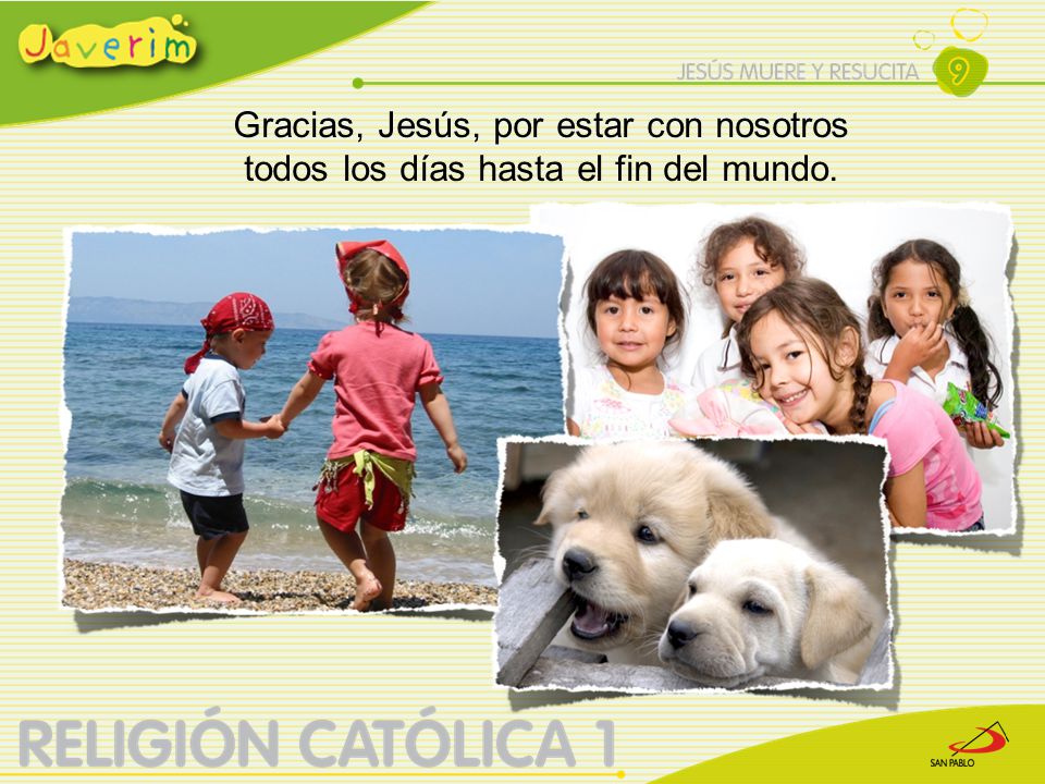 Gracias, Jesús, por estar con nosotros todos los días hasta el fin del mundo.
