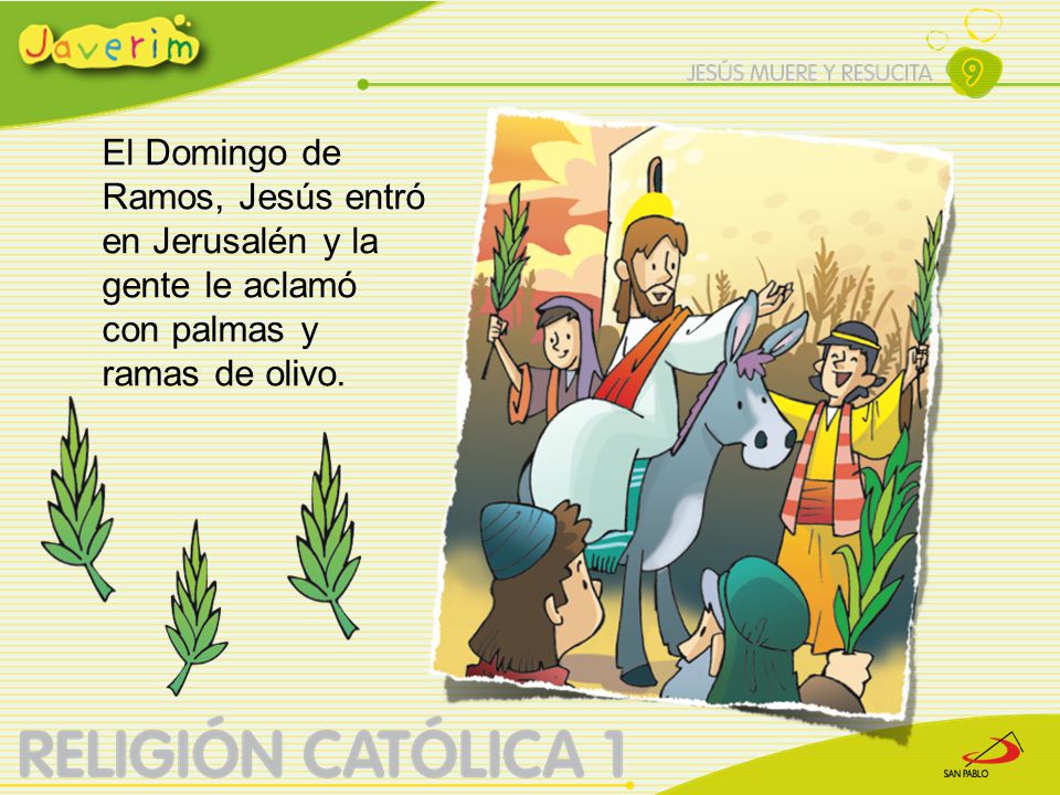 El Domingo de Ramos, Jesús entró en Jerusalén y la gente le aclamó con palmas y ramas de olivo.