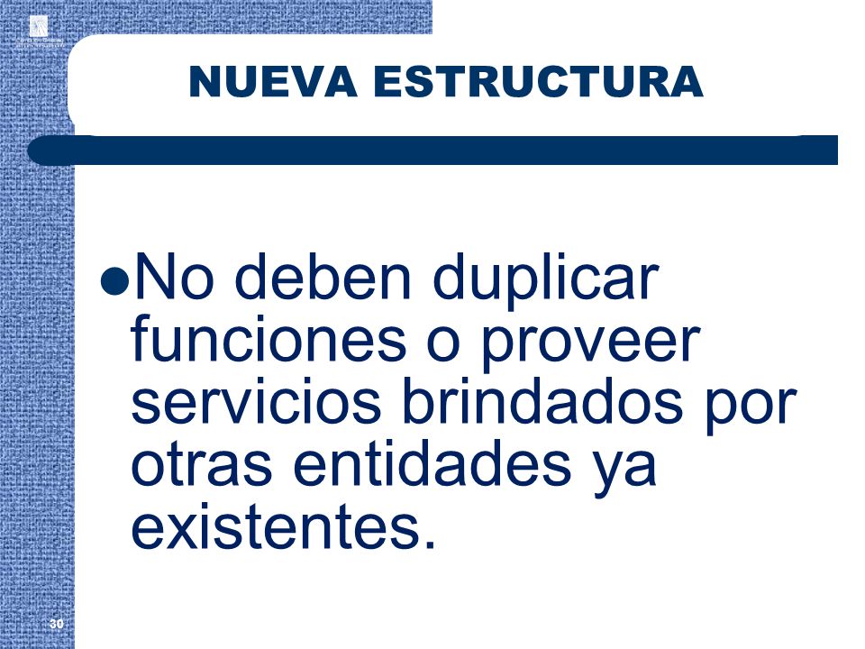 NUEVA ESTRUCTURA No deben duplicar funciones o proveer servicios brindados por otras entidades ya existentes.