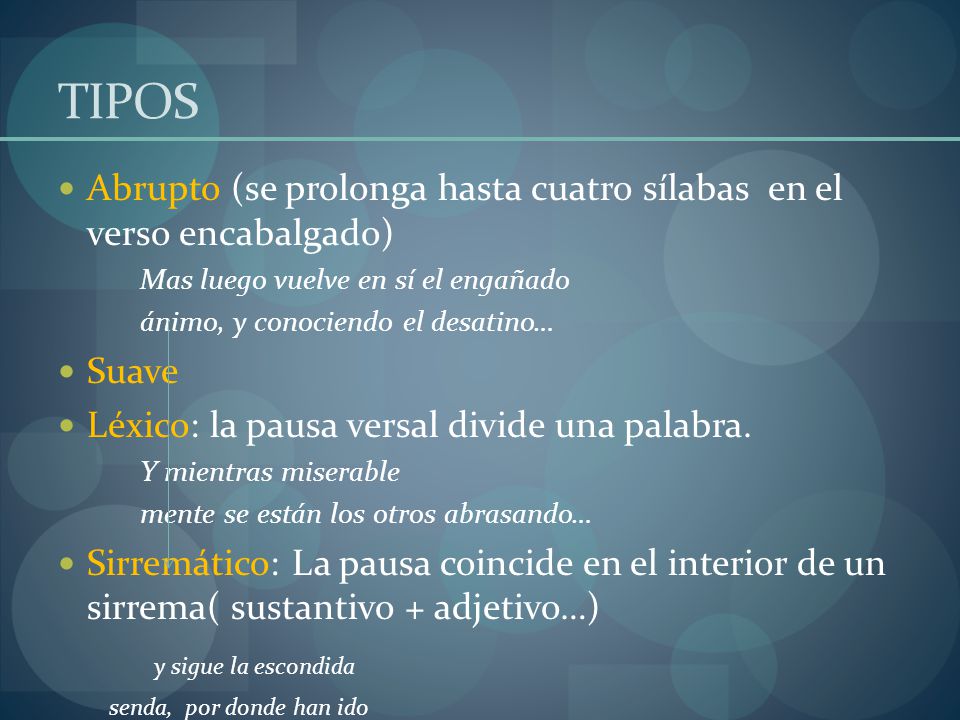 TIPOS Abrupto (se prolonga hasta cuatro sílabas en el verso encabalgado) Mas luego vuelve en sí el engañado.