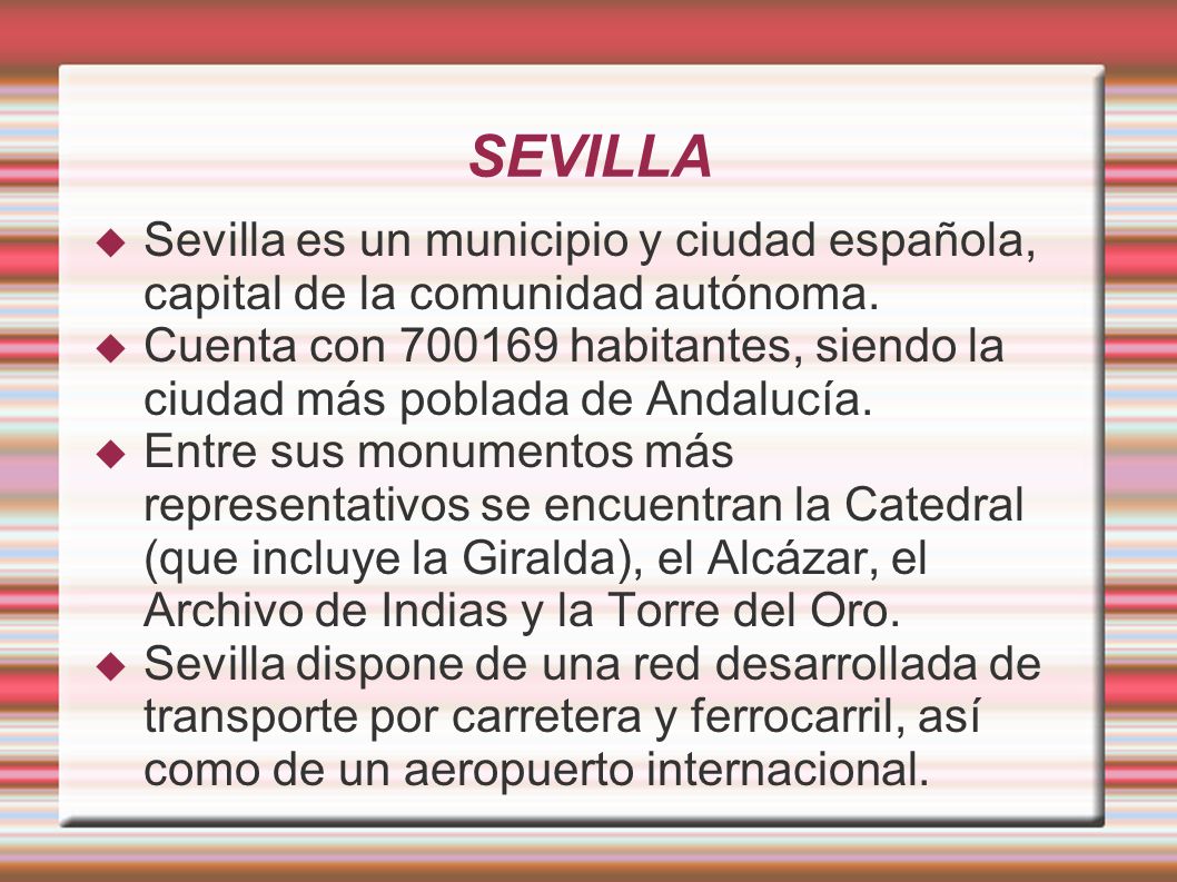 SEVILLA Sevilla es un municipio y ciudad española, capital de la comunidad autónoma.