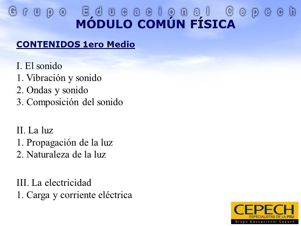 MÓDULO COMÚN FÍSICA CONTENIDOS 1ero Medio I. El sonido 1. Vibración y sonido 2. Ondas y sonido 3. Composición del sonido.
