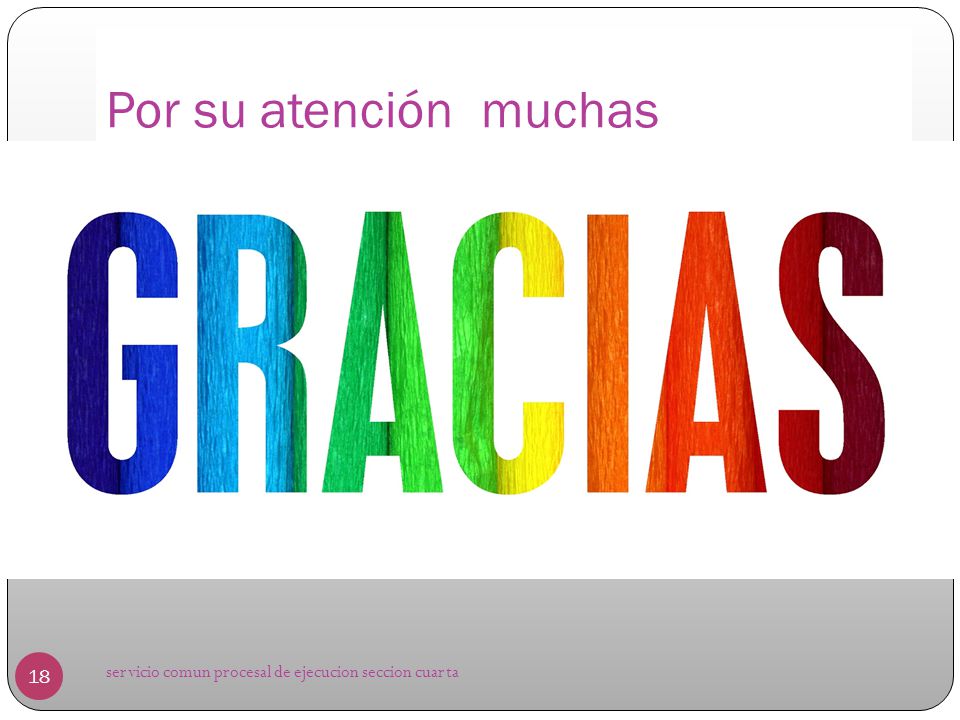 Por su atención muchas servicio comun procesal de ejecucion seccion cuarta