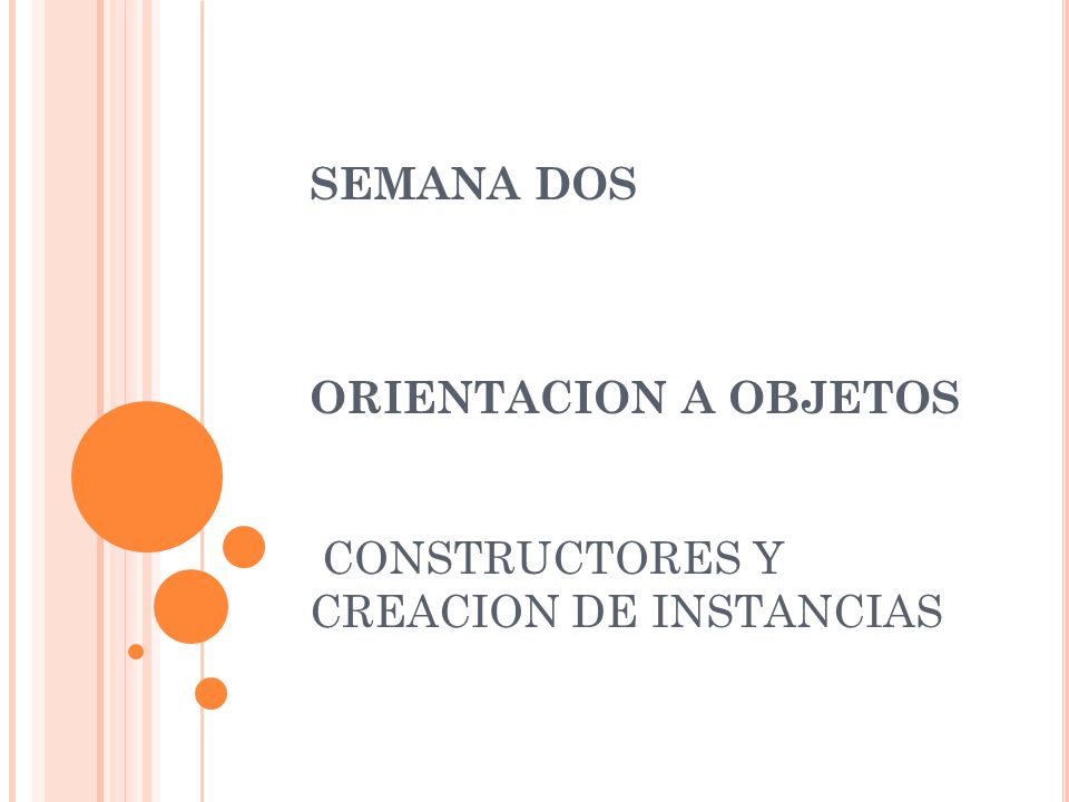 SEMANA DOS ORIENTACION A OBJETOS CONSTRUCTORES Y CREACION DE INSTANCIAS
