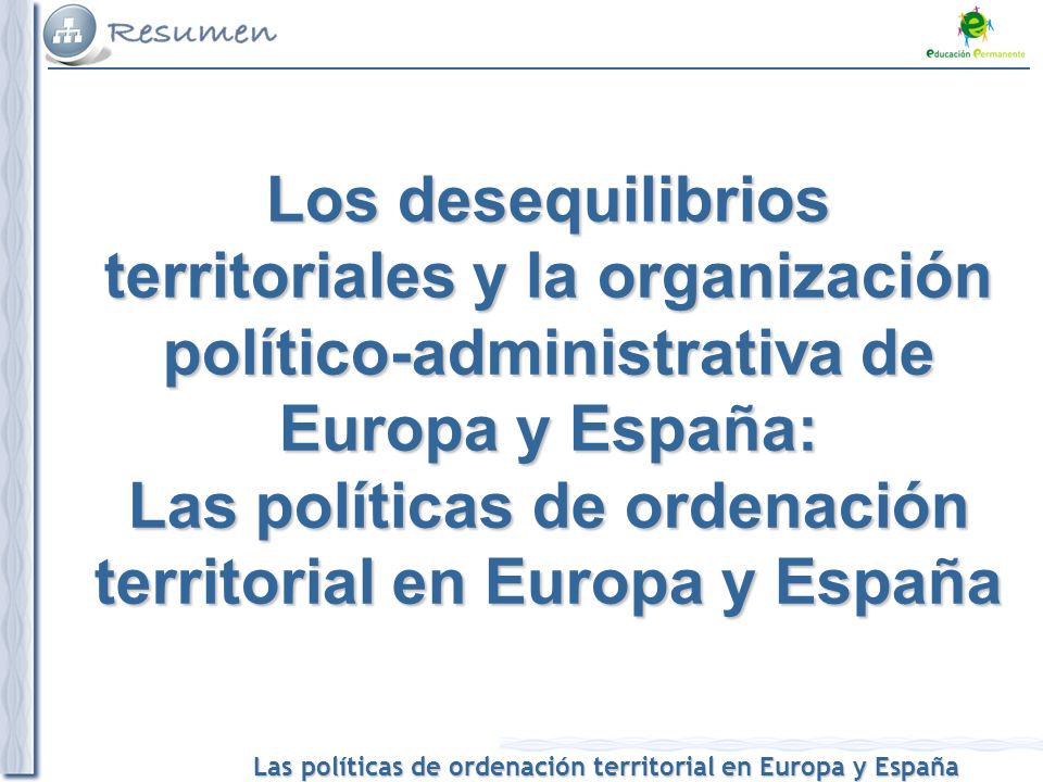 Los desequilibrios territoriales y la organización político-administrativa de Europa y España: Las políticas de ordenación territorial en Europa y España