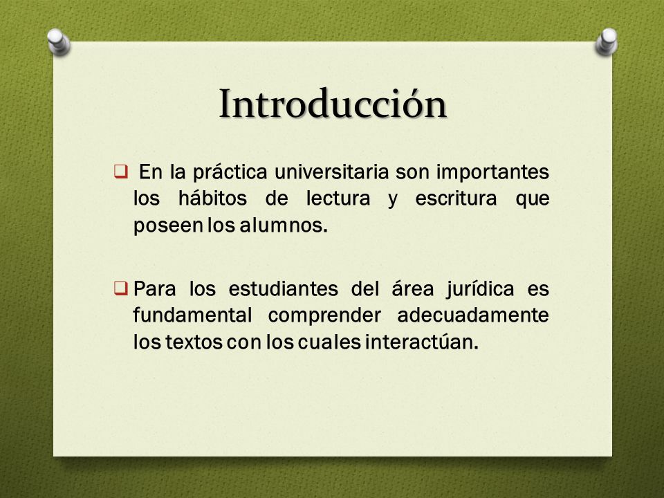 Introducción En la práctica universitaria son importantes los hábitos de lectura y escritura que poseen los alumnos.