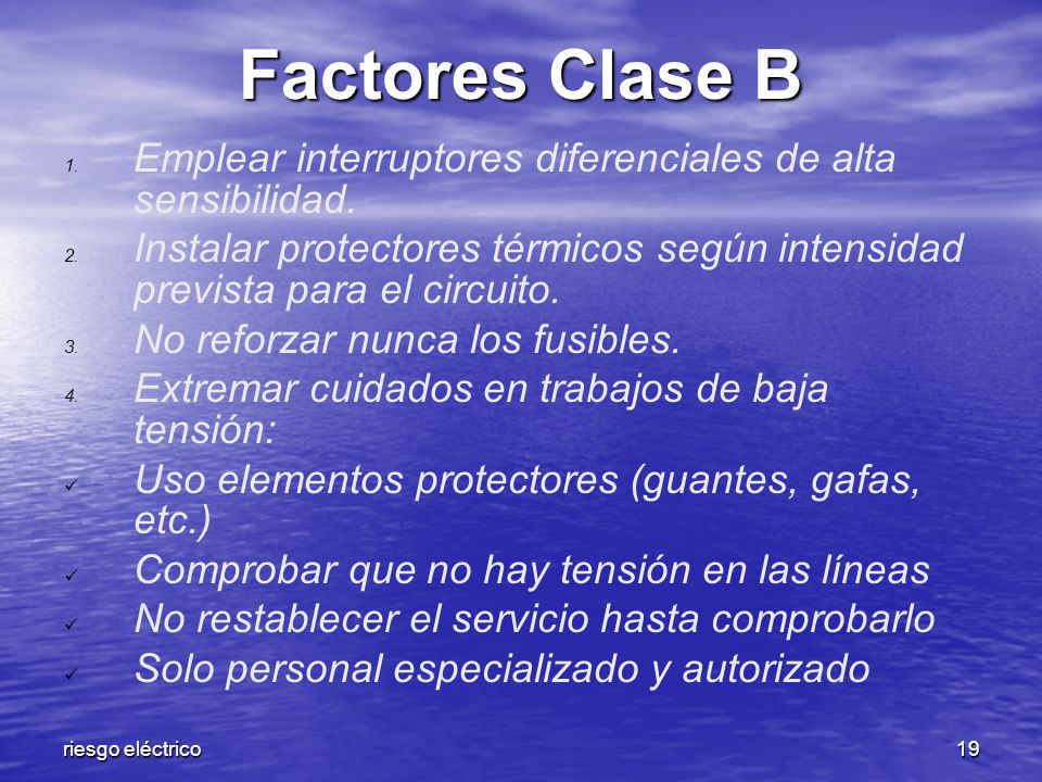 Factores Clase B Emplear interruptores diferenciales de alta sensibilidad.