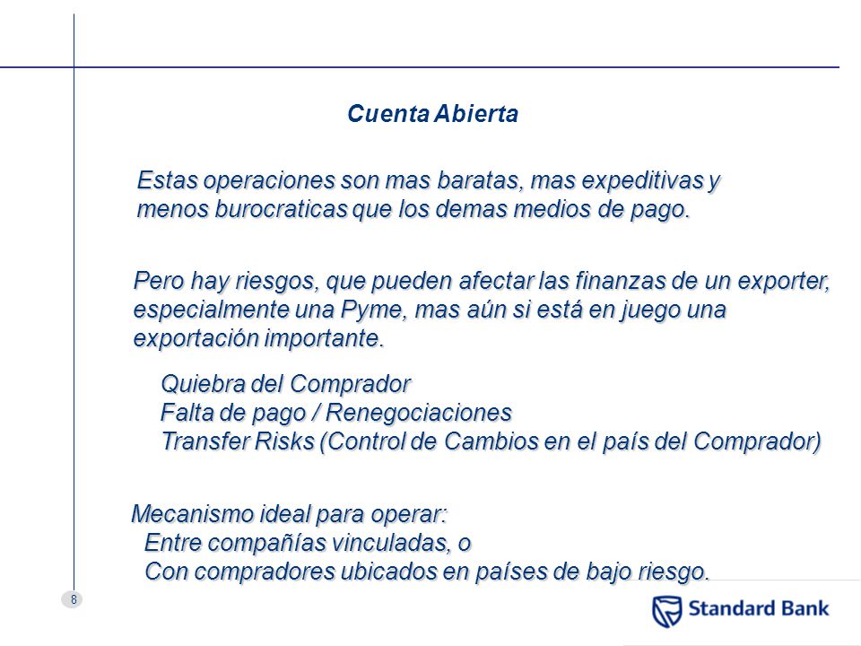 Cuenta Abierta Estas operaciones son mas baratas, mas expeditivas y menos burocraticas que los demas medios de pago.