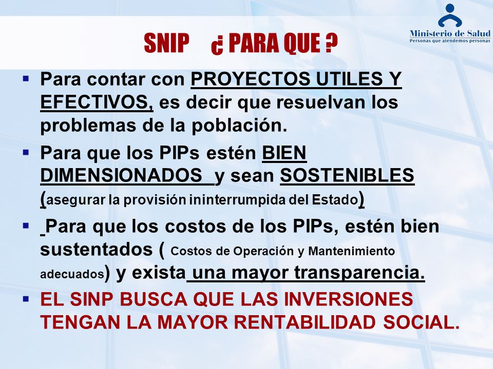 SNIP ¿ PARA QUE Para contar con PROYECTOS UTILES Y EFECTIVOS, es decir que resuelvan los problemas de la población.