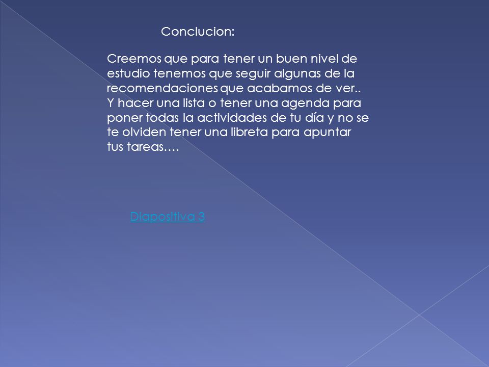 Conclucion: Creemos que para tener un buen nivel de estudio tenemos que seguir algunas de la recomendaciones que acabamos de ver..