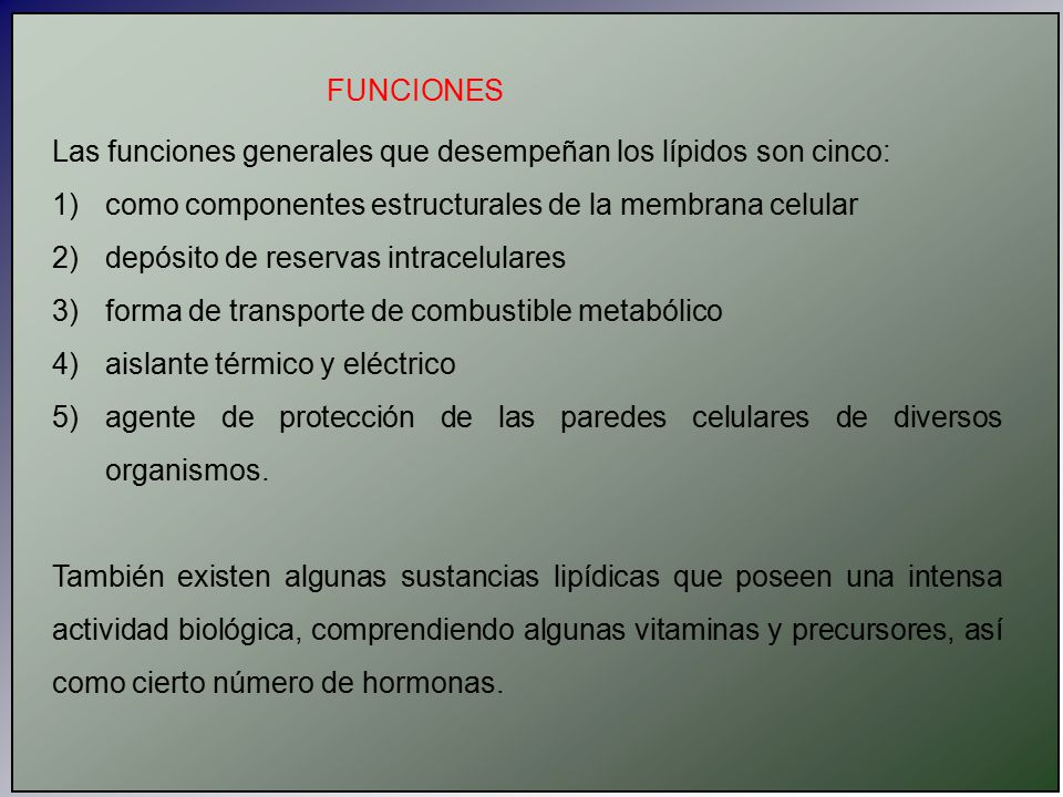 FUNCIONES Las funciones generales que desempeñan los lípidos son cinco: como componentes estructurales de la membrana celular.