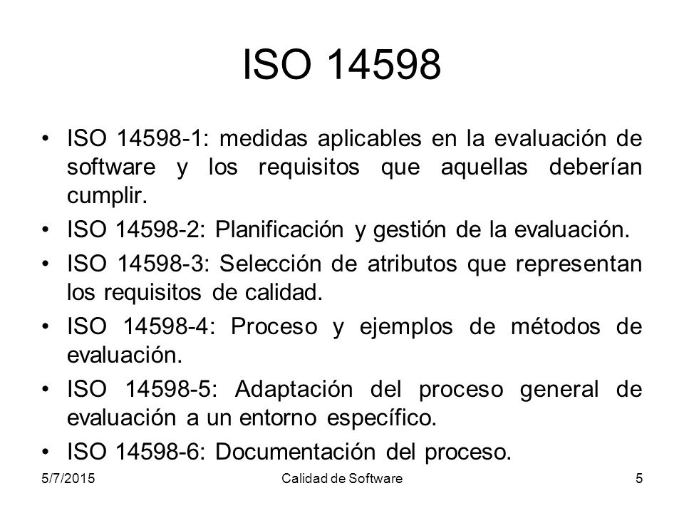 ISO ISO : medidas aplicables en la evaluación de software y los requisitos que aquellas deberían cumplir.