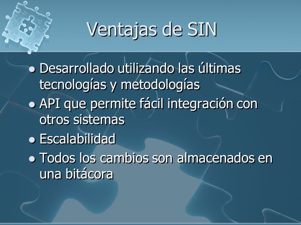 Ventajas de SIN Desarrollado utilizando las últimas tecnologías y metodologías. API que permite fácil integración con otros sistemas.