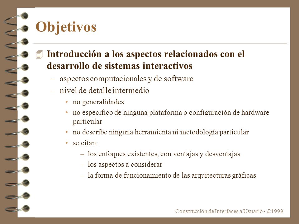 Objetivos Introducción a los aspectos relacionados con el desarrollo de sistemas interactivos. aspectos computacionales y de software.