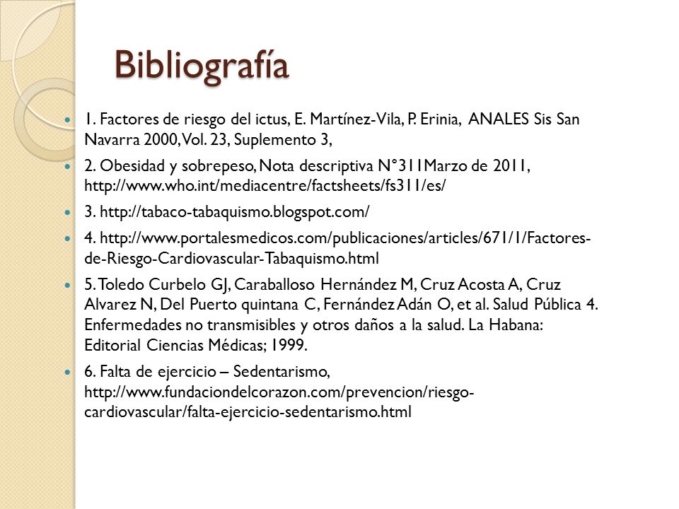 Bibliografía 1. Factores de riesgo del ictus, E. Martínez-Vila, P. Erinia, ANALES Sis San Navarra 2000, Vol. 23, Suplemento 3,