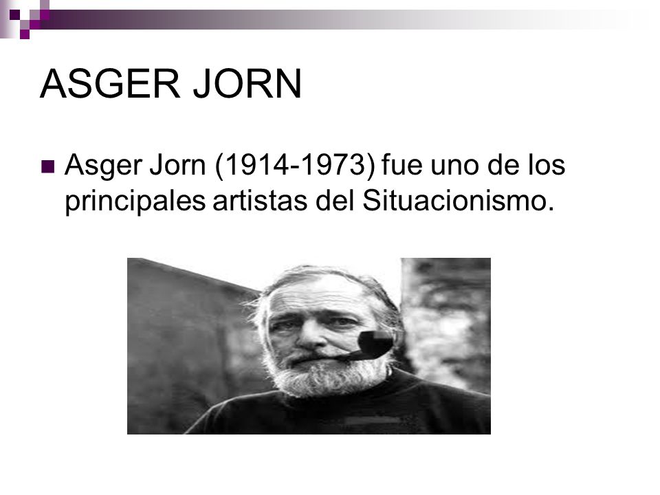 ASGER JORN Asger Jorn ( ) fue uno de los principales artistas del Situacionismo.