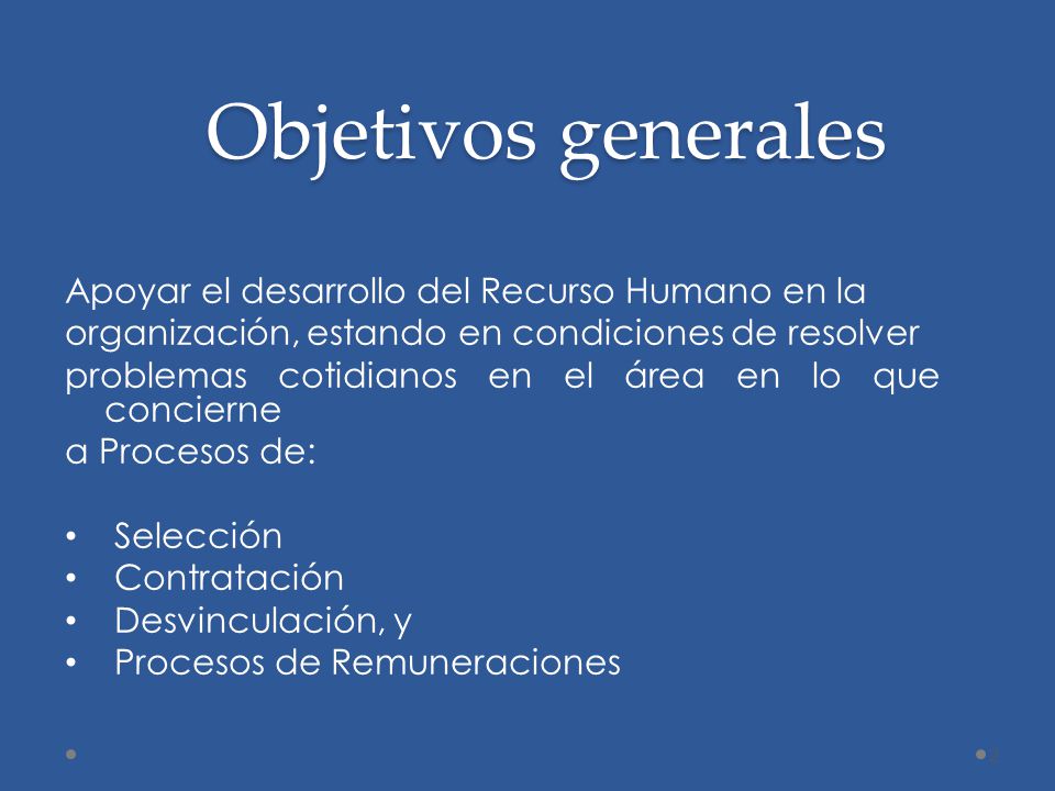 Objetivos generales Apoyar el desarrollo del Recurso Humano en la